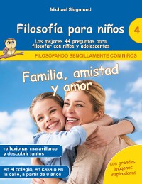 Cover Filosofía para niños: Familia, amistad y amor. Las mejores 44 preguntas para filosofar con niños y adolescentes