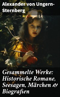 Cover Gesammelte Werke: Historische Romane, Seesagen, Märchen & Biografien