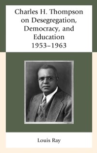 Cover Charles H. Thompson on Desegregation, Democracy, and Education