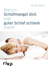 Cover Warum Schlafmangel dick und guter Schlaf schlank macht