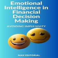 Cover Emotional Intelligence in Financial Decision Making: Avoiding Impulsivity