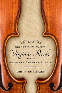 Cover George P. Knauff's Virginia Reels and the History of American Fiddling