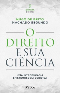 Cover O Direito e sua Ciência: Uma Introdução à Epistemologia Jurídica - 4ª Ed - 2025