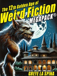 Cover The 12th Golden Age of Weird Fiction MEGAPACK®: Greye La Spina