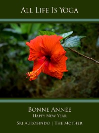 Cover All Life Is Yoga: Bonne Année – Happy New Year