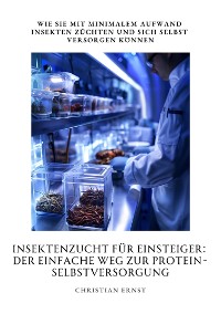 Cover Insektenzucht für  Einsteiger: Der einfache Weg zur  Protein-Selbstversorgung