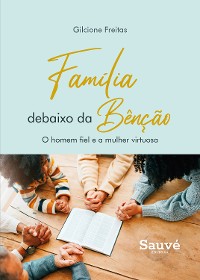 Cover Família Debaixo da Bênção: O Homem Fiel e a Mulher Virtuosa