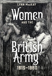 Cover Women and the British Army, 1815-1880