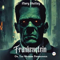 Cover Frankenstein; Or, The Modern Prometheus