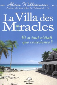 Cover La Villa des miracles - Et si tout n'etait que conscience ?