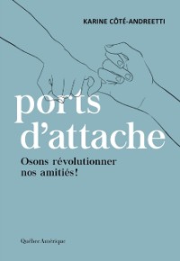 Cover Ports d'attache : osons revolutionner nos amities !