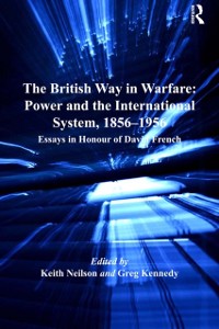 Cover British Way in Warfare: Power and the International System, 1856-1956