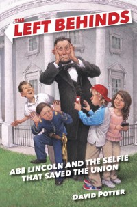 Cover Left Behinds: Abe Lincoln and the Selfie that Saved the Union