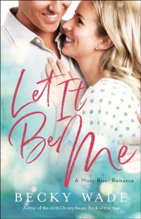Cover Let It Be Me (Misty River Romance, A Book #2)