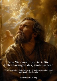 Cover Von Visionen inspiriert:  Die Offenbarungen des  Jakob Lorbeer