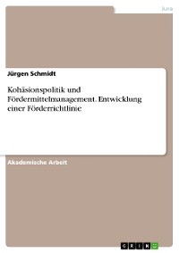 Cover Kohäsionspolitik und Fördermittelmanagement. Entwicklung einer Förderrichtlinie
