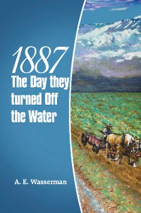 Cover 1887 the Day They Turned off the Water
