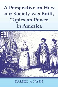 Cover A perspective on how our Society was Built, Topics on Power in America