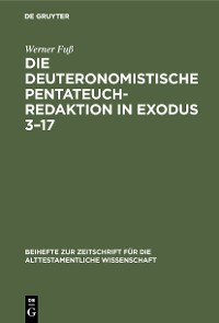 Cover Die deuteronomistische Pentateuchredaktion in Exodus 3–17