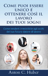 Cover Come puoi essere unico e ottenere così il lavoro dei tuoi sogni