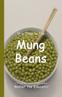 Cover It's Time to Eat Mung Beans