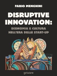 Cover Disruptive innovation economia e cultura nell’era delle start-up