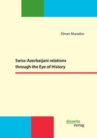 Cover Swiss-Azerbaijani relations through the Eye of History