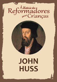 Cover A História dos Reformadores para Crianças: John Huss