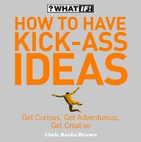 Cover How to Have Kick-Ass Ideas