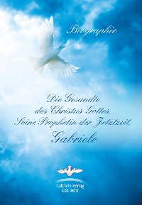 Cover Die Gesandte des Christus Gottes, Seine Prophetin der Jetztzeit, Gabriele