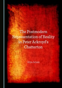 Cover Postmodern Representation of Reality in Peter Ackroyd's Chatterton