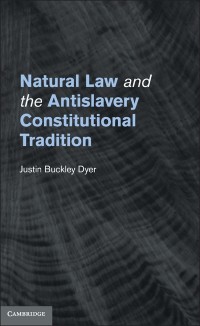 Cover Natural Law and the Antislavery Constitutional Tradition