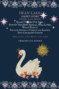 Cover Swan Lake Short Story From The Book Ballet Stories For Kids: Five of the Most Magical, Well Loved, World Famous Ballets, Specially Chosen and Adapted Into Children's Stories