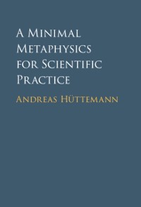 Cover Minimal Metaphysics for Scientific Practice