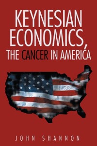 Cover Keynesian Economics, the Cancer in America