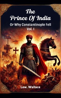 Cover Prince Of India Or Why Constantinople Fell Vol. I