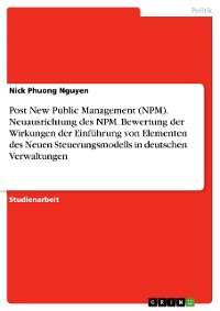 Cover Post New Public Management (NPM). Neuausrichtung des NPM. Bewertung der Wirkungen der Einführung von Elementen des Neuen Steuerungsmodells in deutschen Verwaltungen