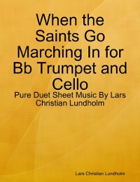 Cover When the Saints Go Marching In for Bb Trumpet and Cello - Pure Duet Sheet Music By Lars Christian Lundholm