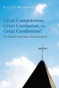 Cover Great Commission, Great Confusion, or Great Confession?