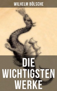 Cover Die wichtigsten Werke von Wilhelm Bölsche