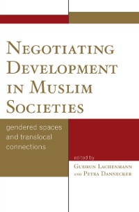 Cover Negotiating Development in Muslim Societies