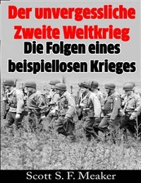 Cover Der unvergessliche Zweite Weltkrieg: Die Folgen eines beispiellosen Krieges