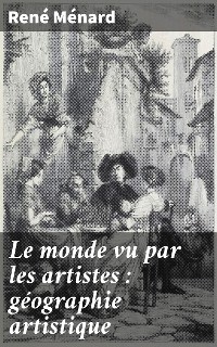 Cover Le monde vu par les artistes : géographie artistique