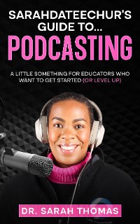 Cover Sarahdateechur's Guide to Podcasting