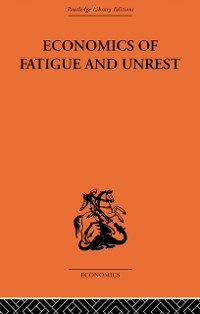 Cover Economics of Fatigue and Unrest and the Efficiency of Labour in English and American Industry