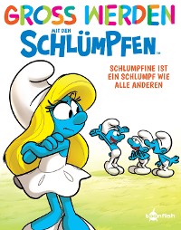 Cover Groß werden mit den Schlümpfen: Schlumpfine ist ein Schlumpf wie alle anderen