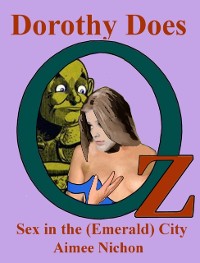 Cover Dorothy Does Oz 4: Sex in the (Emerald) City