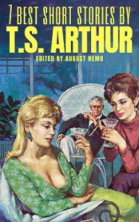 Cover 7 best short stories by T. S. Arthur