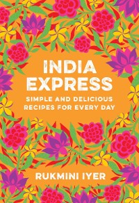Cover India Express: Simple and Delicious Recipes for Every Day
