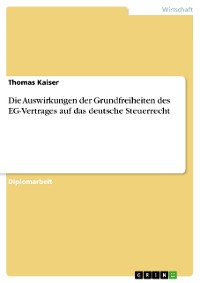 Cover Die Auswirkungen der Grundfreiheiten des EG-Vertrages auf das deutsche Steuerrecht